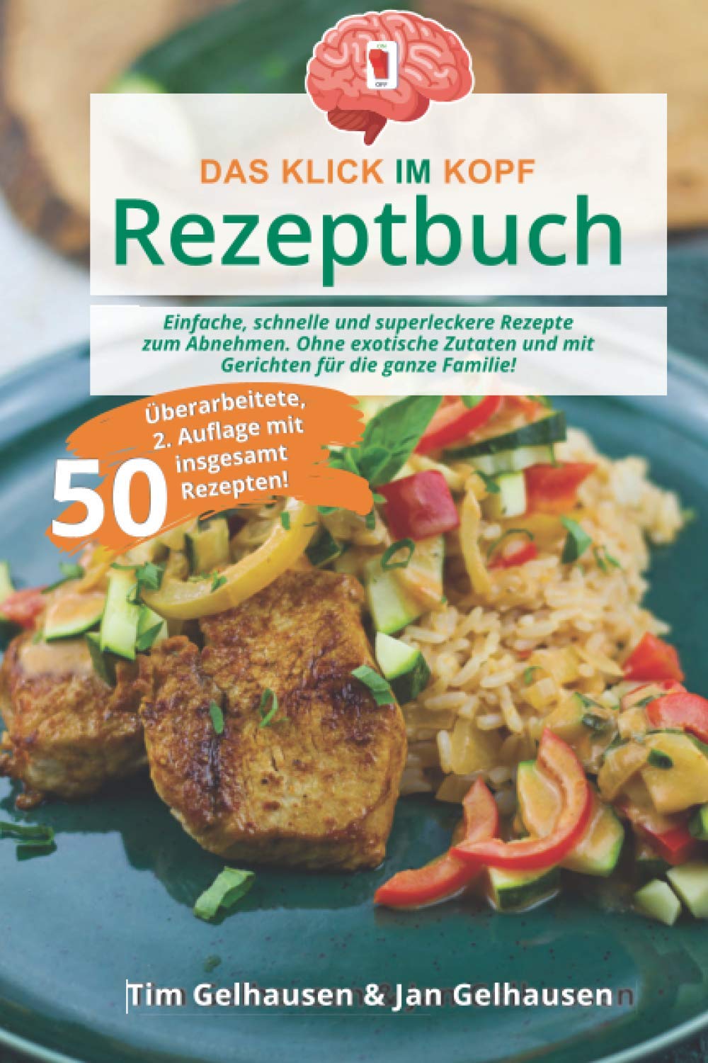 Das Klick im Kopf Rezeptbuch: 50 einfache, schnelle und superleckere Rezepte zum Abnehmen. Ohne exotische Zutaten und mit Gerichten für die ganze Familie! Health, Nutrition & Fitness