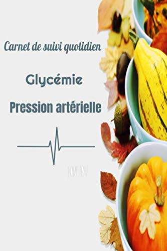 Carnet de suivi quotidien Glycémie Pression Artérielle: Carnet d’auto surveillance glycémie et tension artérielle - diabète et hypertension – A5 (6 x ... souple et Glossy – Fond Blanc courges book