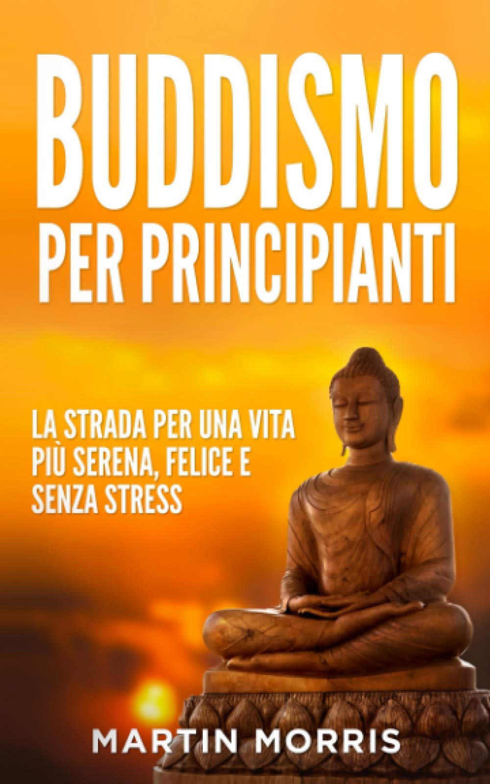 Buddismo per Principianti: la Strada per una Vita più Serena, Felice e Senza Stress Philosophy