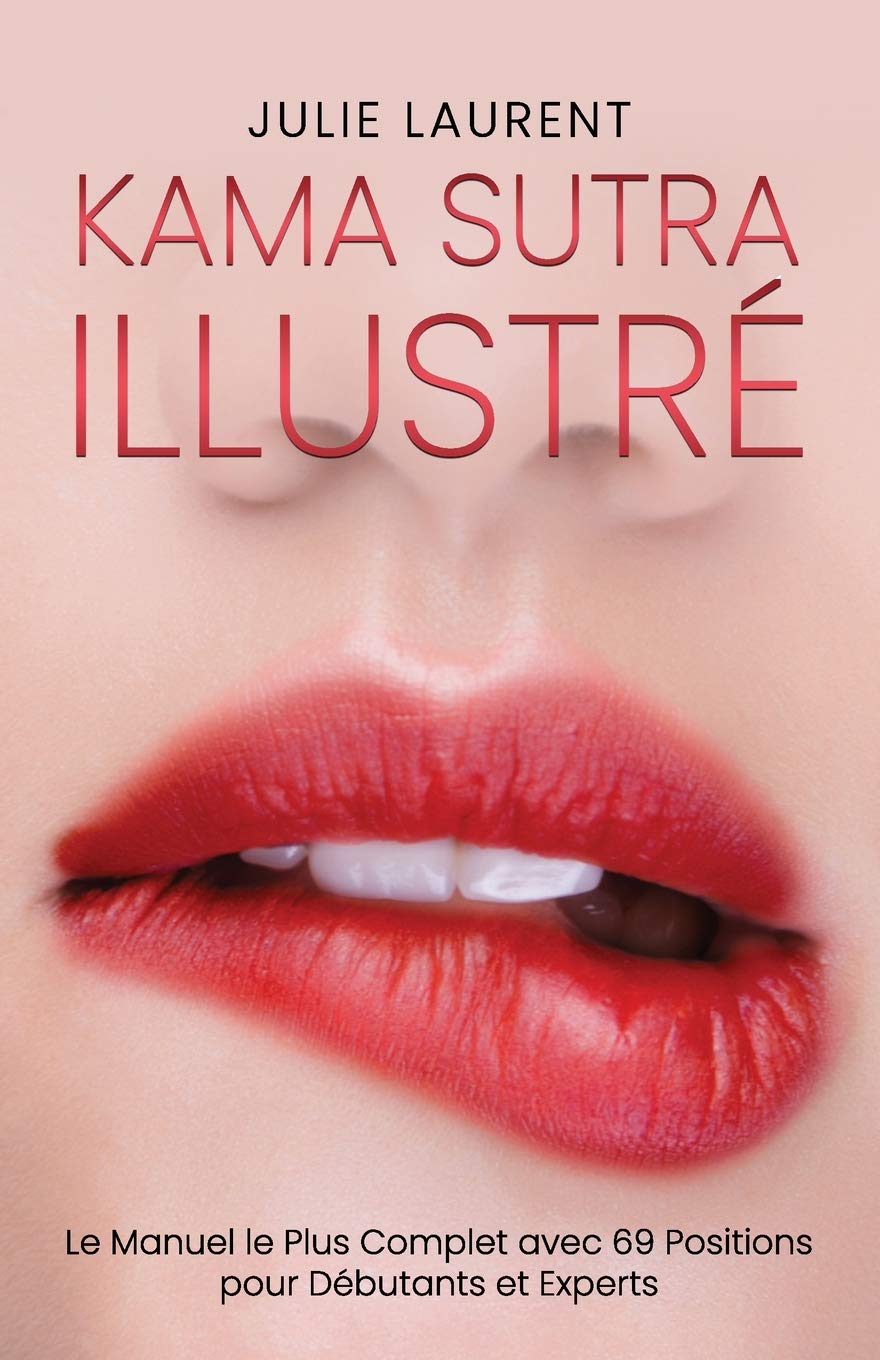 Kama Sutra Illustré: Le Manuel le Plus Complet avec 69 Positions pour Débutants et Experts book