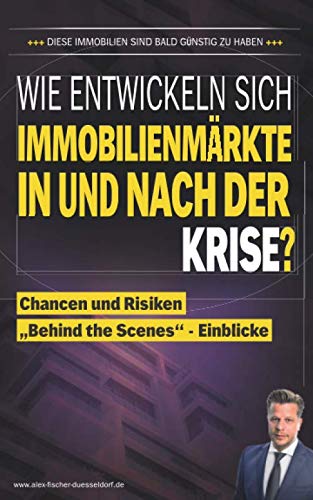 Wie entwicklen sich Immobilienmärkte in und nach der Krise?: Chancen und Risiken „Behind the Scenes“- Einblicke (Krisen-Toolbox, Band 3) Law