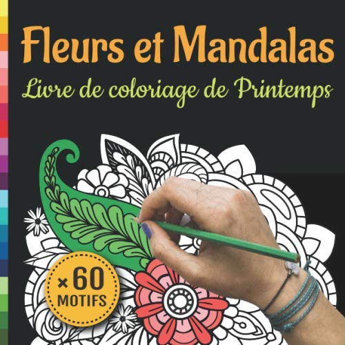 Fleurs et Mandalas: Livre de Coloriage de Printemps: 60 Dessins de Nature, Plantes, Fleurs, Papillons, et Mandalas Anti-Stress | Cahier de Coloriage pour Adultes et Enfants | Art-Thérapie Hobbies & Crafts