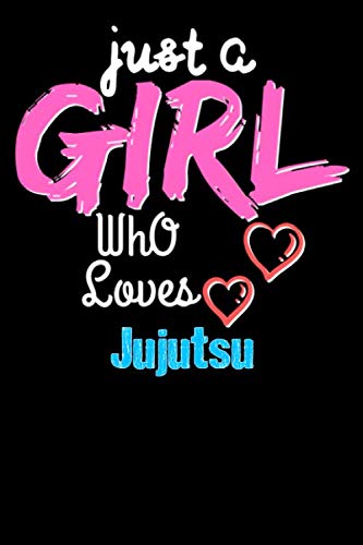 Just a Girl Who Loves Jujutsu - Funny Jujutsu Lovers Notebook & Journal For Girls: Lined Notebook / Journal Gift, 120 Pages, 6x9, Soft Cover, Matte Finish Essays & Short Stories