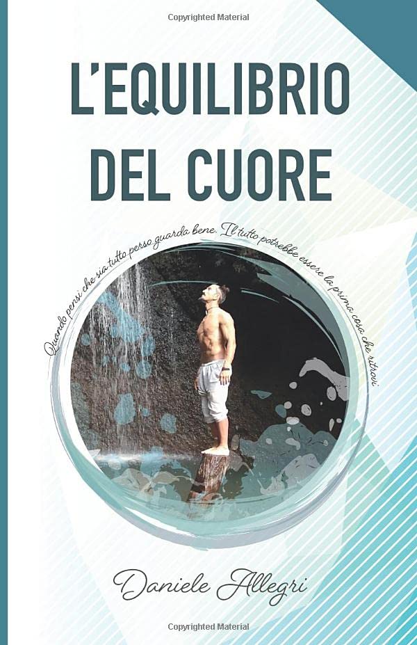 L'equilibrio del cuore: Quando pensi sia tutto perso guarda bene. Il tutto potrebbe essere la prima cosa che ritrovi. book