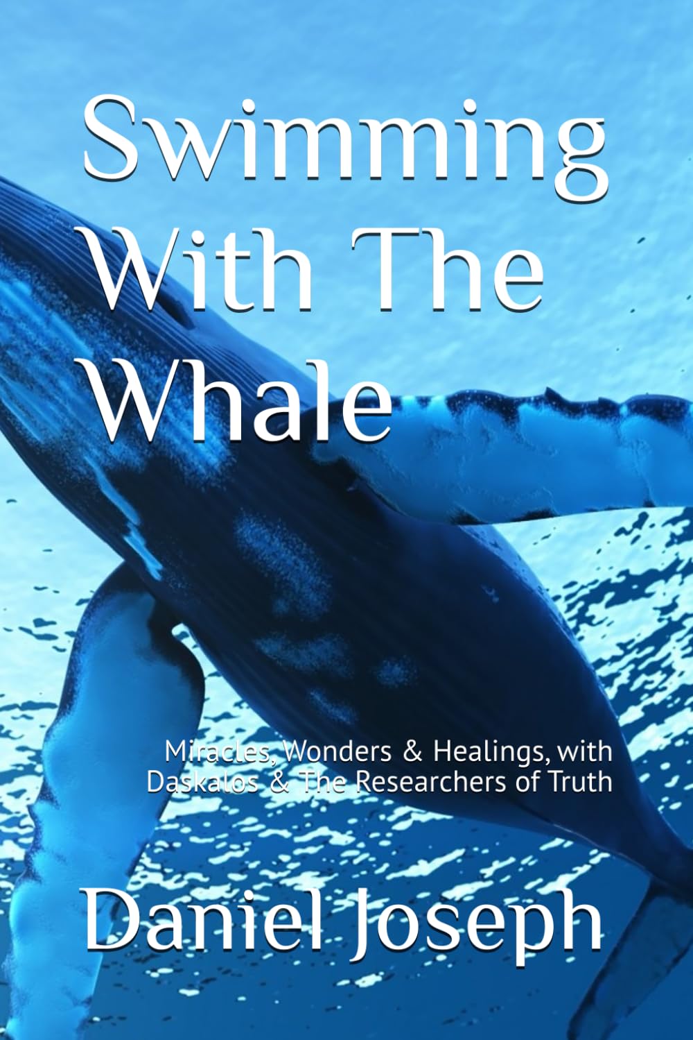 Swimming With The Whale: The Miracles, Wonders and Healings with Daskalos & the Researchers of Truth (The Whale Series, Band 1) Self-help