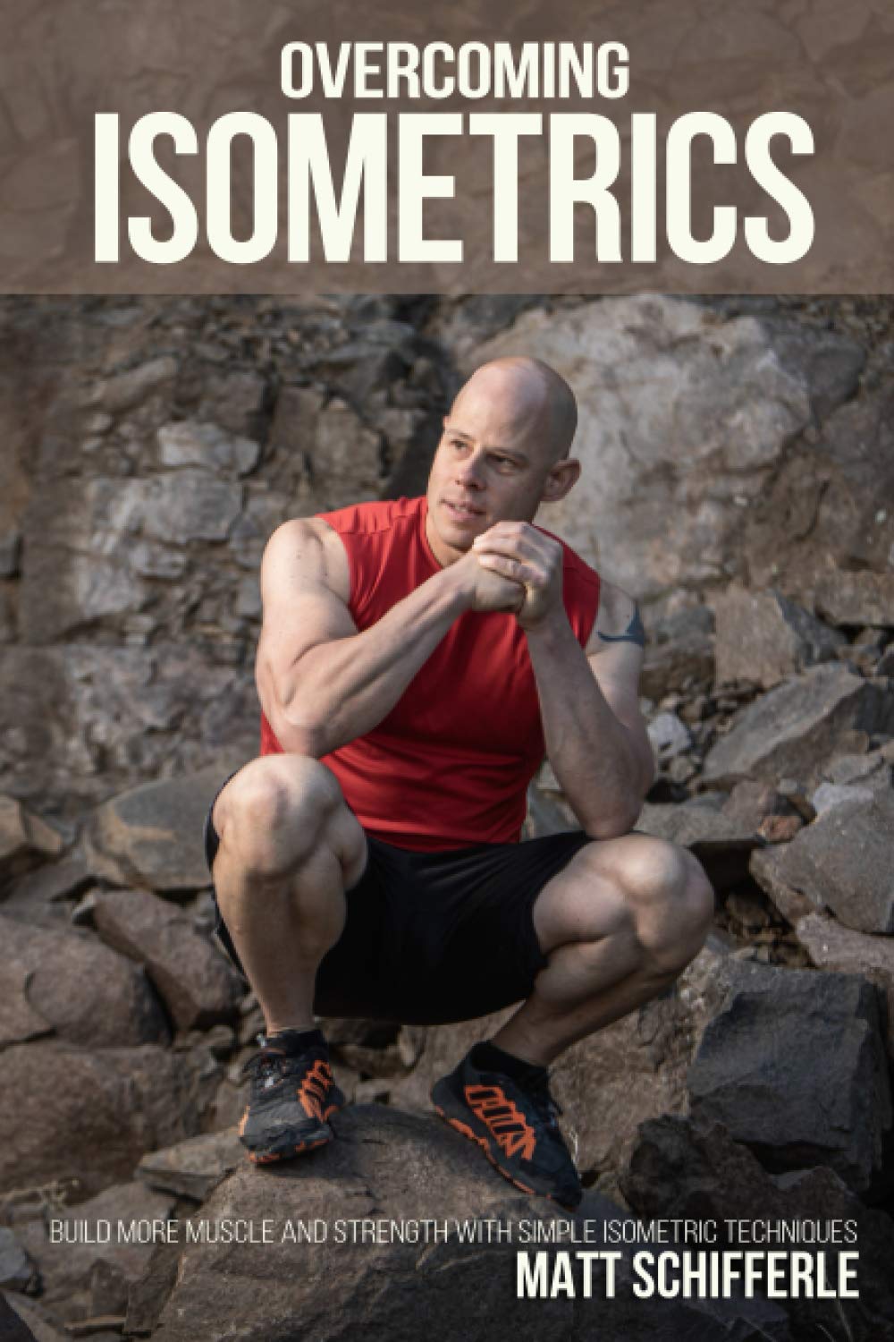 Overcoming Isometrics: Isometric Exercises for Building Muscle and Strength (The Grind Style Calisthenics Series) Health, Nutrition & Fitness