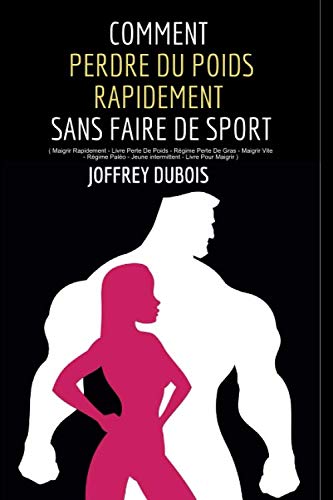 COMMENT PERDRE DU POIDS RAPIDEMENT SANS FAIRE DE SPORT : ( Maigrir Rapidement - Livre Perte De Poids - Régime Perte De Gras - Maigrir Vite - Régime ... Pour Maigrir ) (Une vie meilleure, Band 1) Health, Nutrition & Fitness