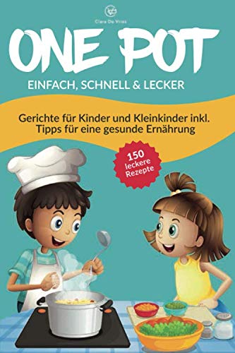 ONE POT einfach, schnell & lecker: Das One Pot Kochbuch mit über 150 Rezepten & Gerichten für Kinder und Kleinkinder. Inklusive einfacher Tipps für eine gesunde Ernährung mit vegetarischen Rezepten LGBTQ+