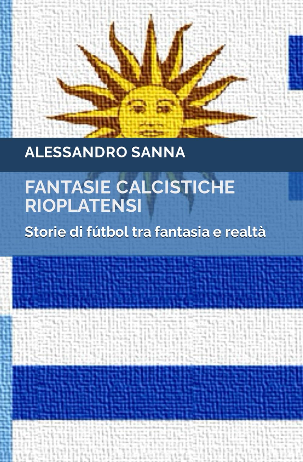 Fantasie calcistiche rioplatensi: Storie di fútbol tra fantasia e realtà book