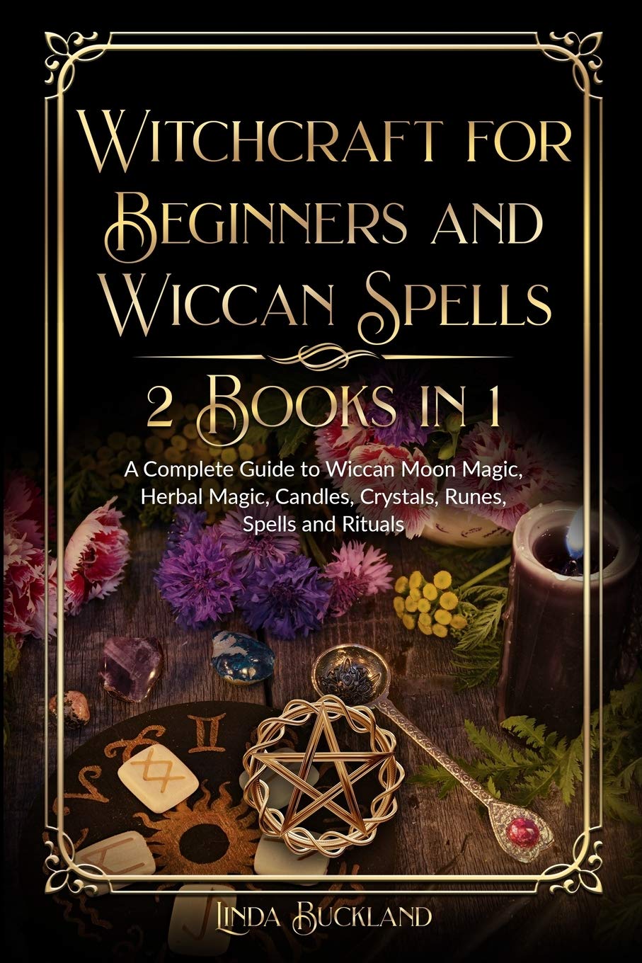 Witchcraft for Beginners and Wiccan Spells 2 Books in 1: a Complete Guide to Wiccan Moon Magic, Herbal Magic, Candles, Crystals, Spells and Rituals. (Wiccan Witchcraft, Band 3) Religion & Esotericism