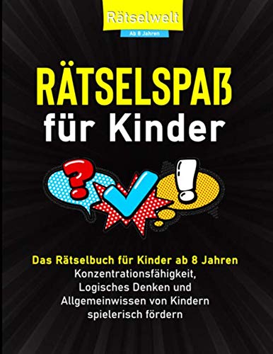 Rätselspaß für Kinder: Das Rätselbuch für Kinder ab 8 Jahren Konzentrationsfähigkeit, Logische Denken und Allgemeinwissen spielerisch fördern Hobbies & Crafts