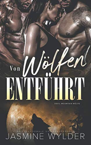 Von Wölfen entführt: Eine paranormale Dreiecksromanze (Devil Mountain Wölfe, Band 1) Romantic Fantasy