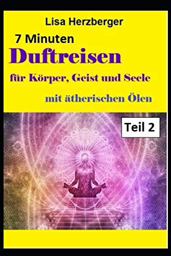7-Minuten Duftreisen für Körper, Geist und Seele: mit ätherischen Ölen Health, Nutrition & Fitness