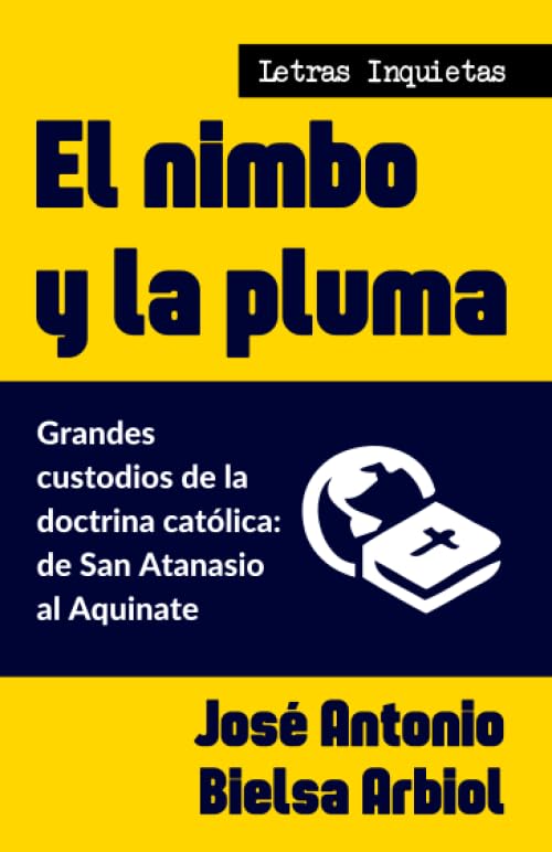 El nimbo y la pluma: Grandes custodios de la doctrina católica: de San Atanasio al Aquinate (Letras Inquietas) Religion & Esotericism
