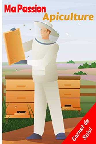 Ma Passion Apiculture Carnet de Suivi: Journal de suivi de vos ruches | Cahier pour l'apiculteur amateur ou professionnel | Bloc-notes de 121 pages ... rapport détaillé | Vous aimez les abeilles? | book