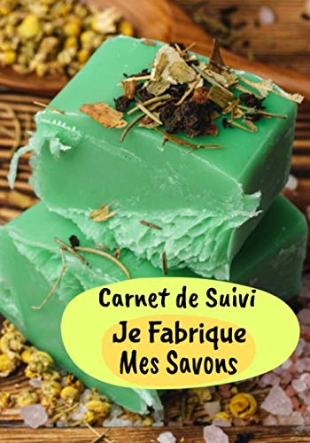 Carnet de Suivi Je Fabrique Mes Savons: Carnet de Suivi pour les passionnés de Savons | Contient 100 fiches pour la création de vos savons | 7 x 10 ... notez vos projets dans un seul Journal | book
