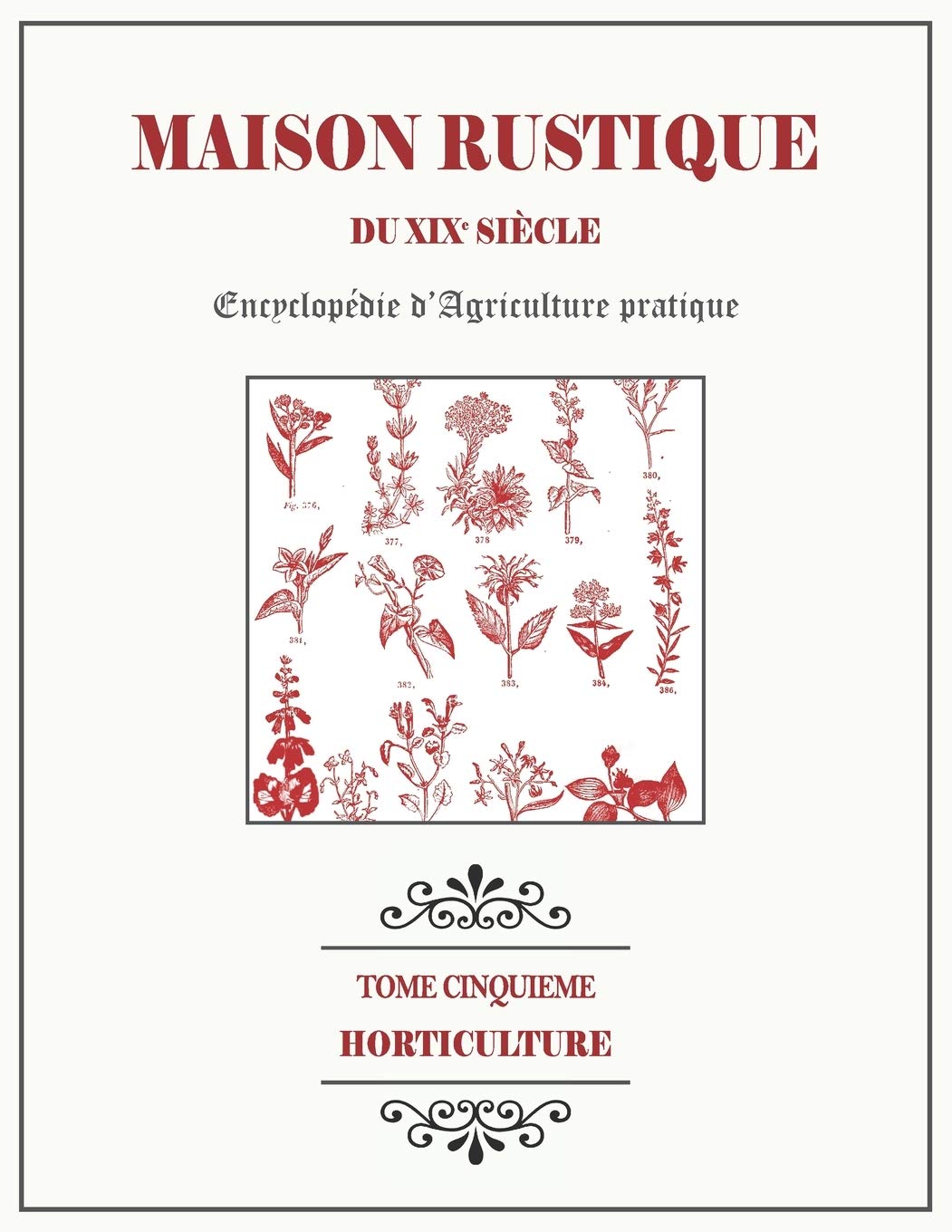 MAISON RUSTIQUE DU XIXe SIÈCLE - TOME 5 - Horticulture: Encyclopédie d'Agriculture Pratique Garden & Plants