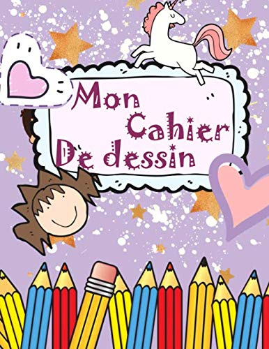 MON CAHIER DE DESSIN: Votre livre secret de croquis, un livre pour gribouiller, griffonner, dessiner ... Le meilleur cadeau pour votre enfant, 8,5 x 11 pouces, 119 pages. book