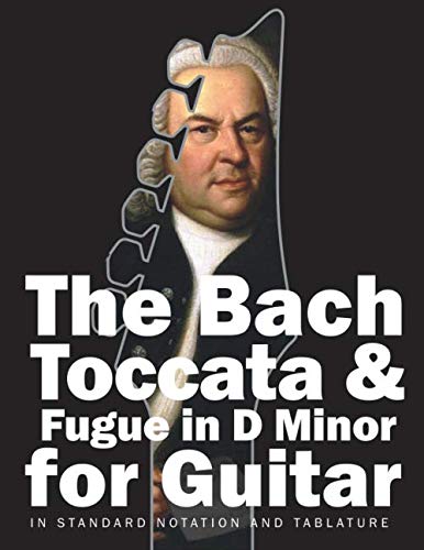 The Bach Toccata & Fugue in D minor for Guitar: In Standard Notation and Tablature (Bach for Guitar) book