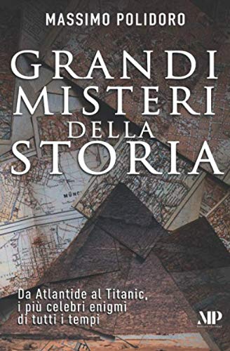 Grandi misteri della storia: Da Atlantide al Titanic, i più celebri enigmi di tutti i tempi book