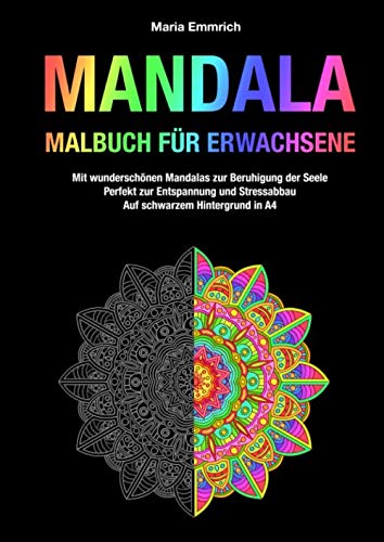 Mandala Malbuch für Erwachsene: Mit wunderschönen Mandalas zur Beruhigung der Seele - Perfekt zur Entspannung und Stressabbau - Auf schwarzem Hintergrund in A4 Arts & Music