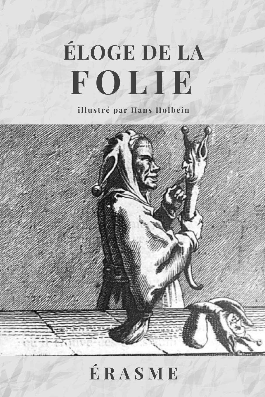 Éloge de la FOLIE: Avec les illustrations de Hans Holbein Philosophy