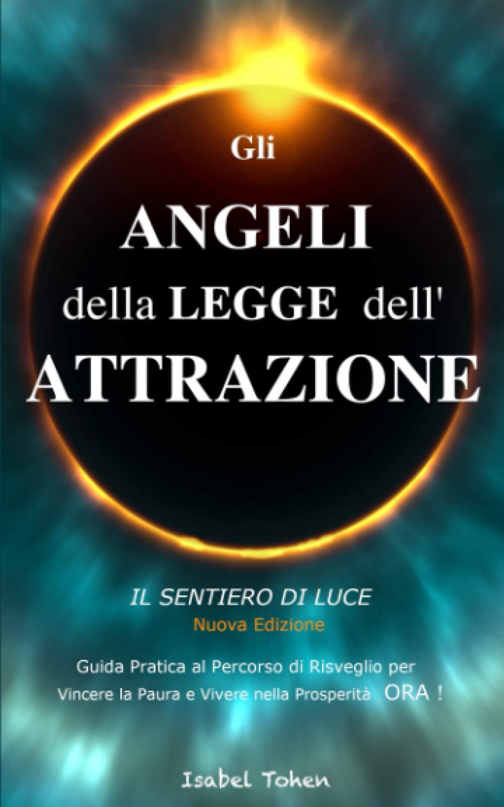 Gli ANGELI della LEGGE dell’ATTRAZIONE: - Il Sentiero di Luce - Guida Pratica al Percorso di Risveglio per Vincere la Paura e Vivere nella Prosperità ORA ! book