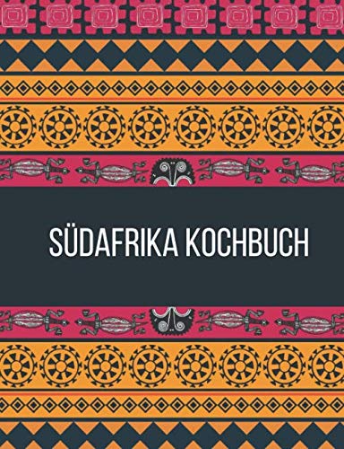 Südafrika Kochbuch: Probieren Sie die echte südafrikanische Küche| Über 90+ südafrikanische Rezepte | Beinhaltet Chakalaka, Biltong, Dutch Oven und Rusks | Unsere besten und bekanntesten Rezepte Cooking & Enjoying