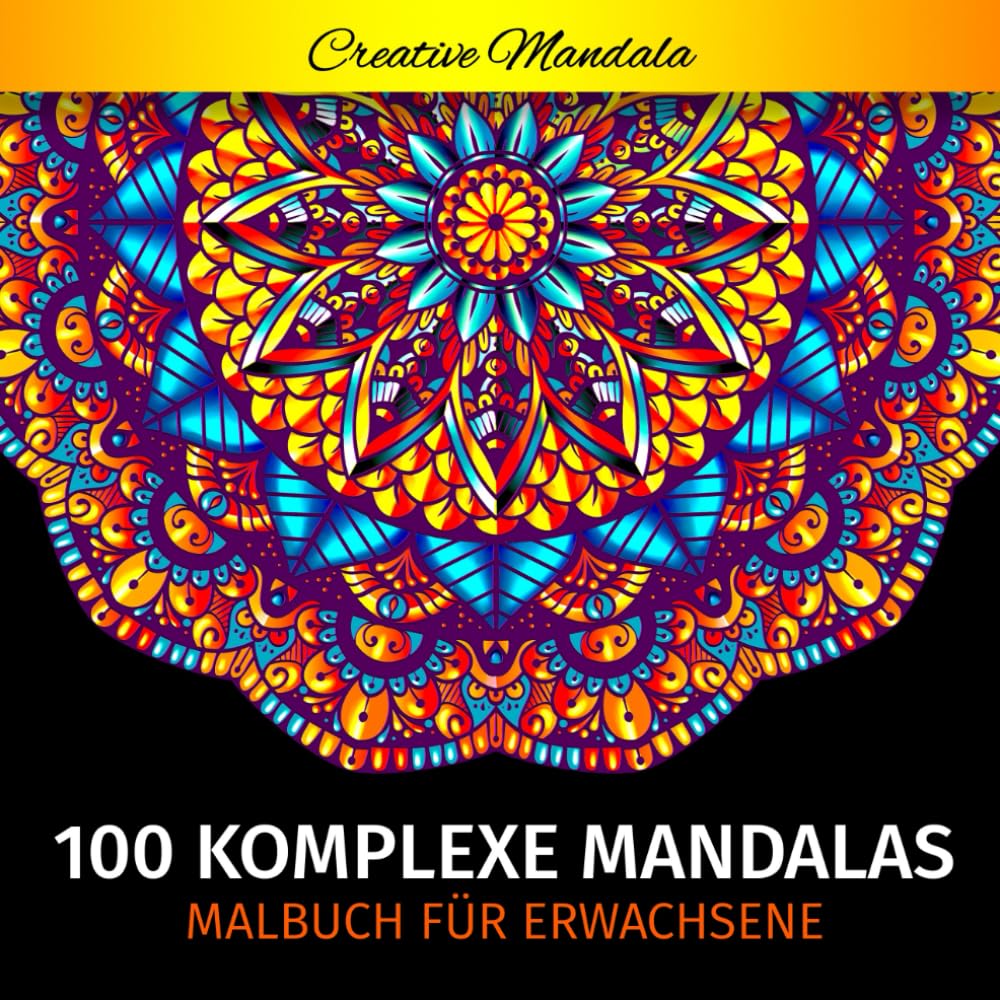 100 Komplexe Mandalas - Mandala Malbuch für Erwachsene: 100 Malvorlagen für Erwachsene mit Schönen und Großen Schwierige Mandalas (Malbücher mit Mandalas, Band 3) Arts & Music