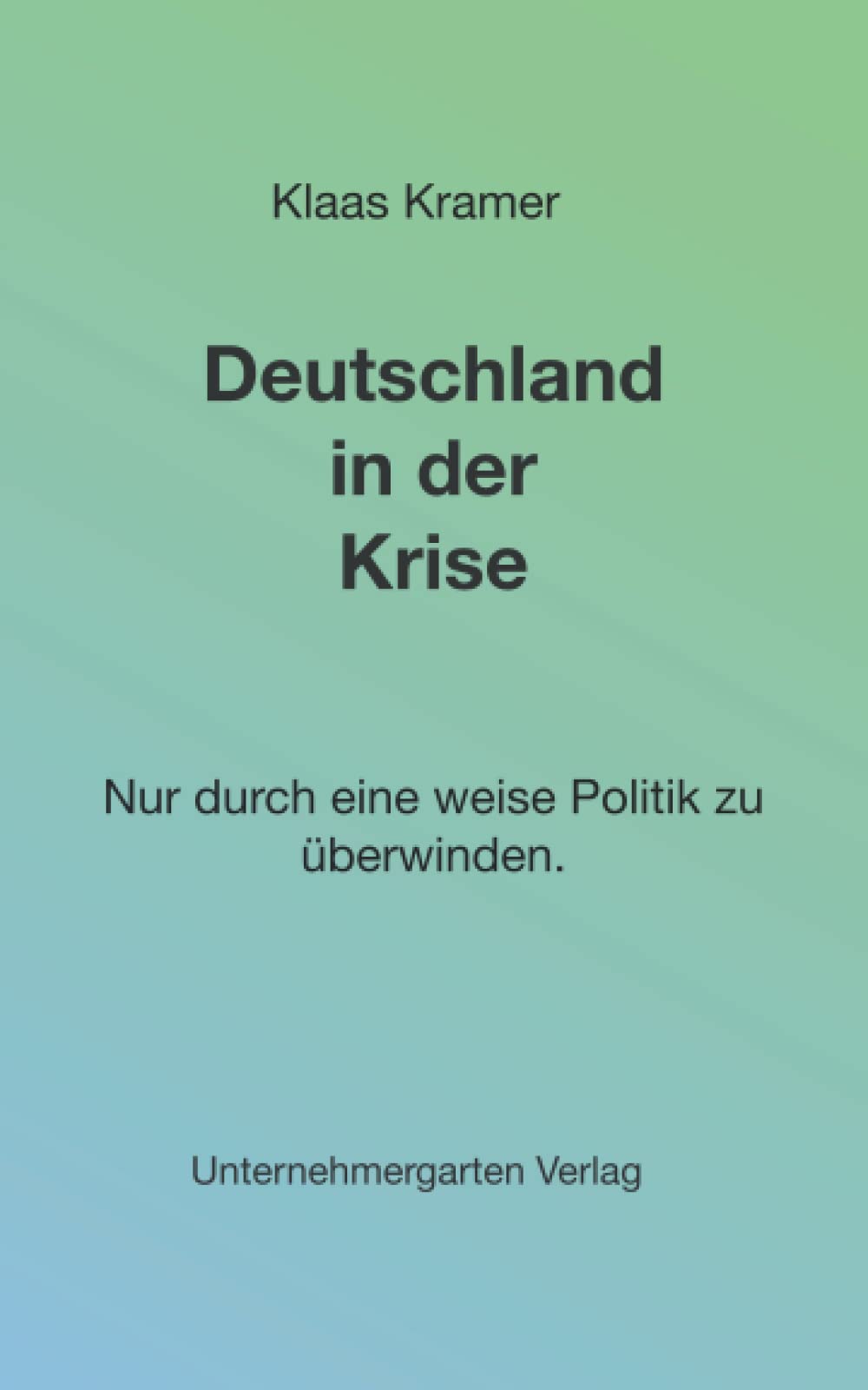 Deutschland in der Krise: Nur durch eine weise Politik zu überwinden. Business, Finance & Career