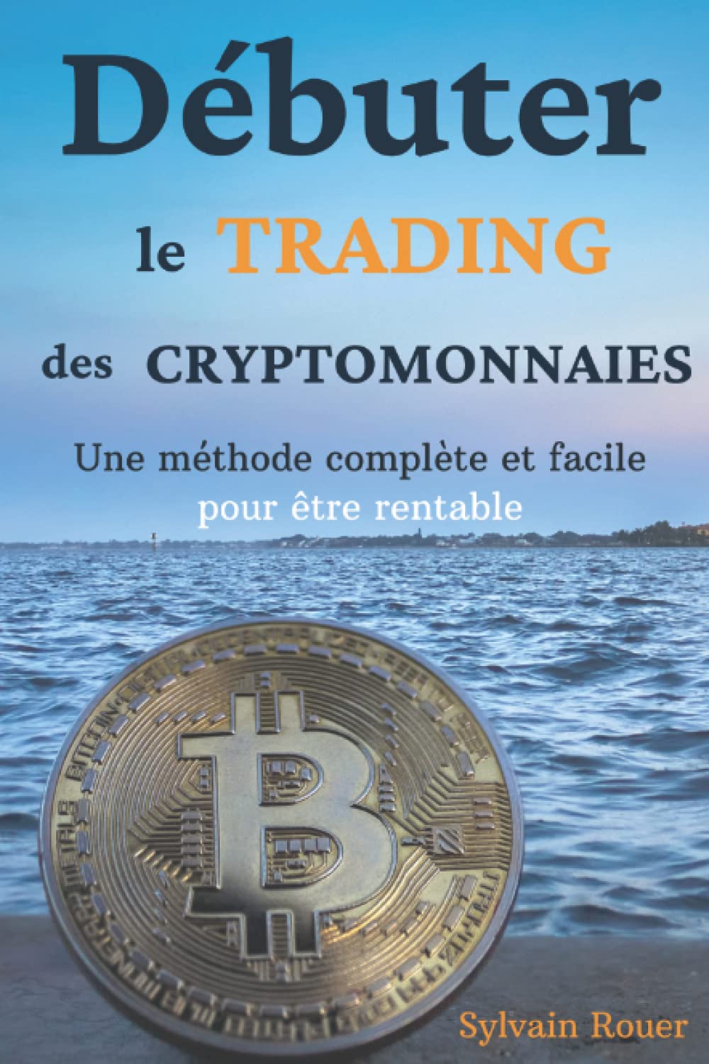 Débuter le trading des cryptomonnaies: Une méthode complète et facile pour être rentable book