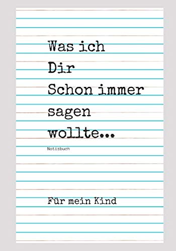 Was ich Dir schon immer sagen wollte: Notizbuch für mein Kind Parents & Children