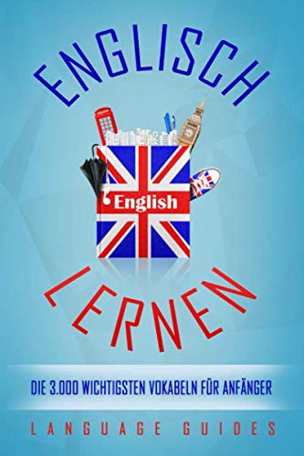 Englisch lernen: die 3.000 wichtigsten Vokabeln für Anfänger (Bonus: zahlreiche Übungen inkl. Lösungen) (Englisch lernen für Anfänger, Band 3) Foreign Languages ​​& Dictionaries