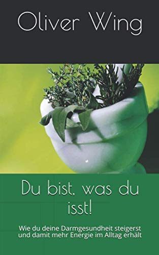 Du bist, was du isst!: Wie du deine Darmgesundheit steigerst und damit mehr Energie im Alltag erhält book