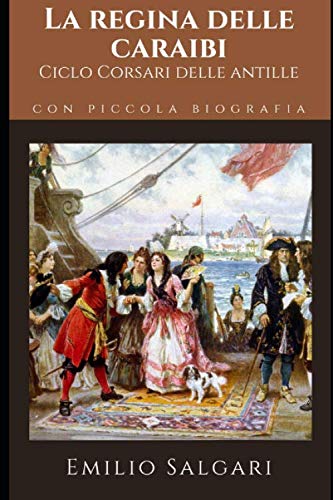 La regina dei Caraibi: Terzo volume del ciclo "Corsari delle Antille" + Piccola biografia (Classici dimenticati, Band 90) Non-fiction