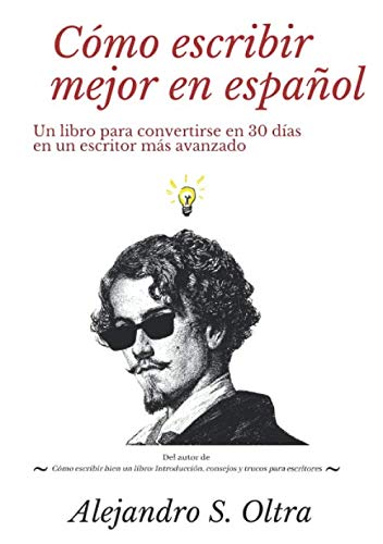 Cómo escribir mejor en español: un libro para convertirse en 30 días en un escritor más avanzado book