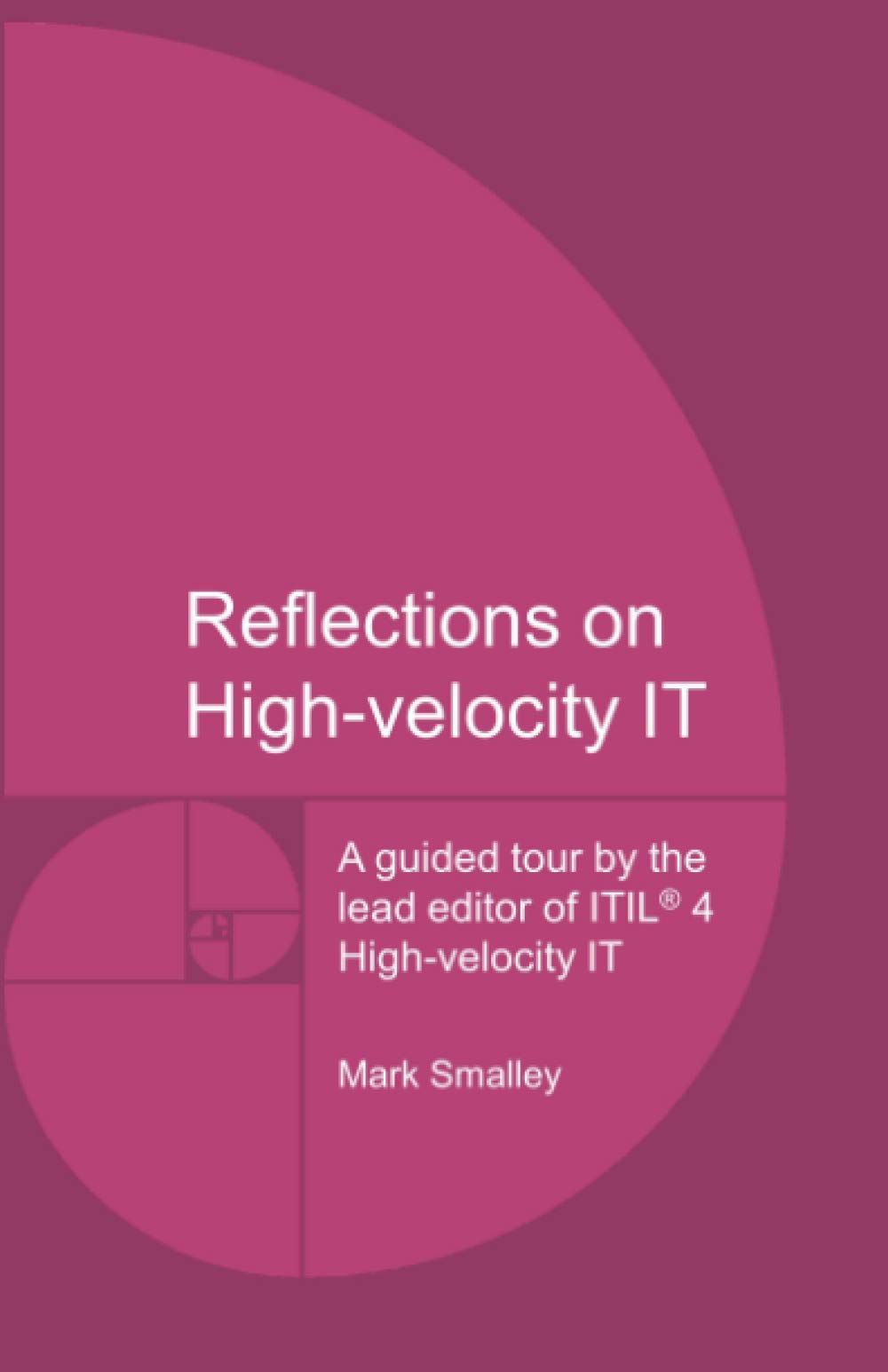 Reflections on High-velocity IT: A guided tour by the lead editor of ITIL® 4 High-velocity IT Computer Science