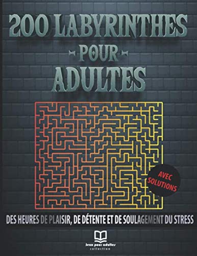 200 labyrinthes pour adultes avec solutions: Livre de jeux / cahier d'activités anti-stress - Améliore la mémoire, la concentration et la rapidité ... les adultes et adolescents – Grand format. Philosophy