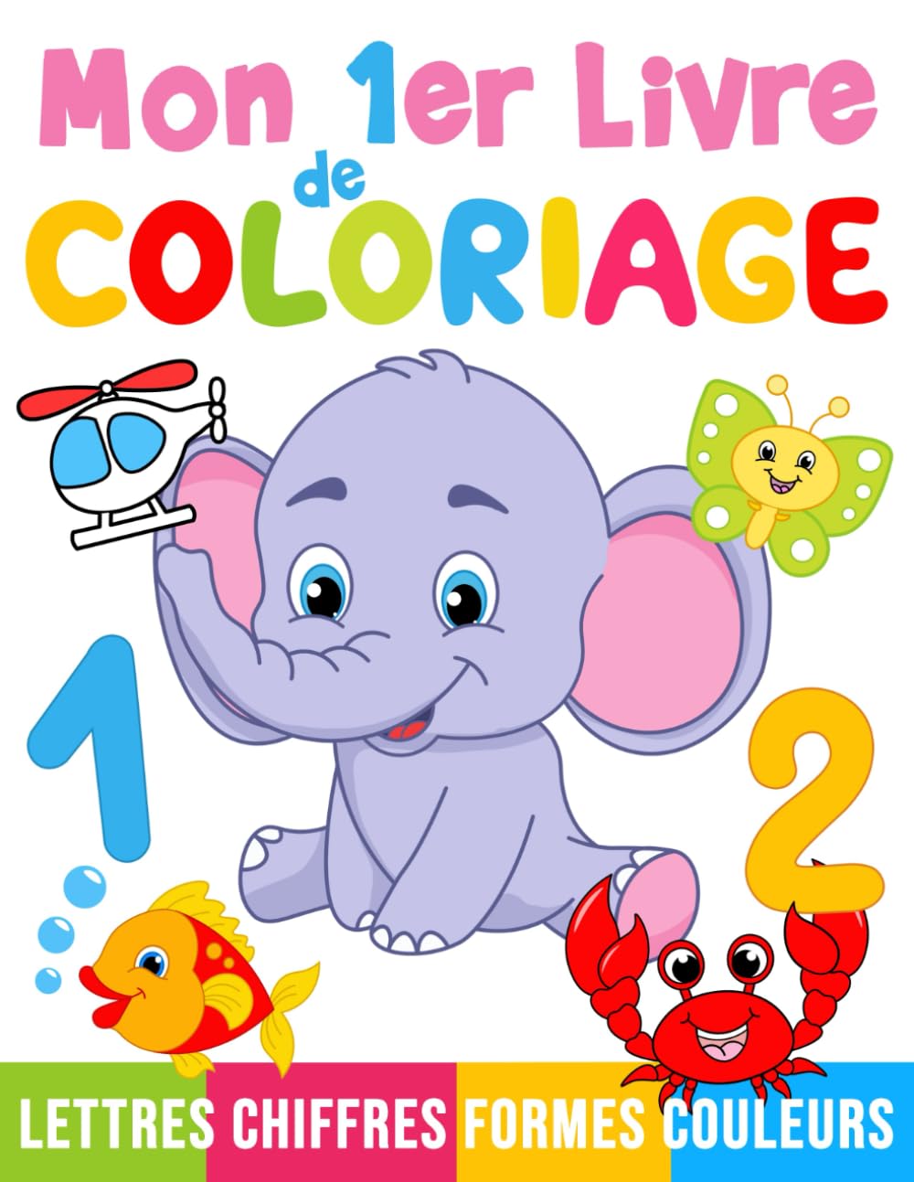 Mon 1er livre de coloriage: Chiffres, Lettres, Formes et Animaux, Livre de coloriage pour les enfants à partir de 2 ans Non-fiction