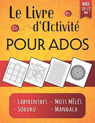 Le Livre d'Activité Pour Ados: 120 jeux pour les 12 -17 ans - Labyrinthes, Mots Mêlés, Sudoku, Mandala - 140 PAGES GRAND FORMAT 21x28cm book