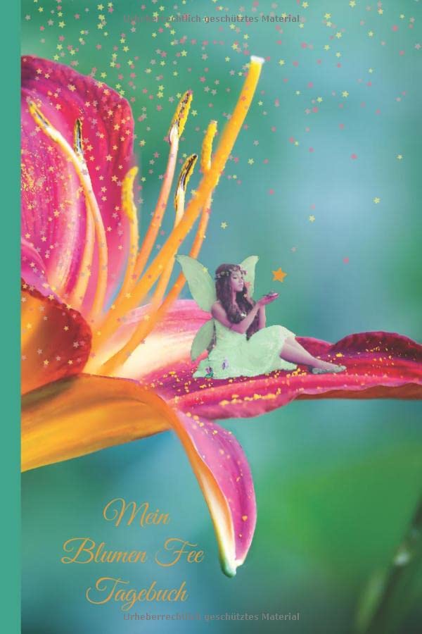 Feen Tagebuch (Feen Notizbuch, Feen Traumtagebuch)/ Elfen Tagebuch (Elfen Notizbuch, Elfen Traumtagebuch) "Blumenfee Lily": Bezauberndes Blumenfee ... für Ideen, Notizen, Einträge und Träume Religion & Esotericism