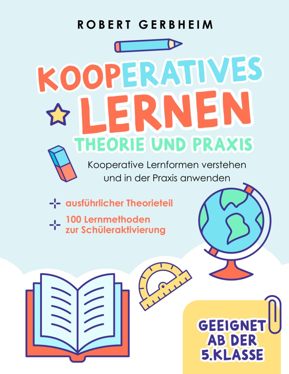 Kooperatives Lernen - Theorie und Praxis: Kooperative Lernformen verstehen und in der Praxis anwenden | ausführlicher Theorieteil | 100 Lernmethoden zur Schüleraktivierung - Geeignet ab der 5. Klasse Business, Finance & Career