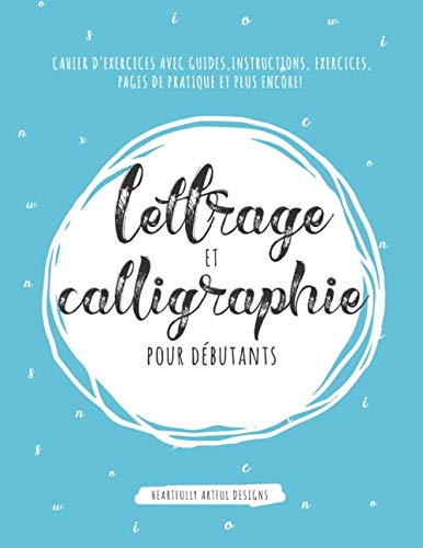 Lettrage et calligraphie pour débutants: Cahier d'exercices avec guides, instructions, exercices, pages de pratique et plus encore! book