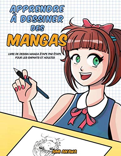 Apprendre à dessiner des mangas: Livre de dessin manga étape par étape pour les enfants et adultes Manga