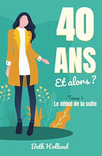 40 ans et alors ?: Tome 1 - La début de la suite book