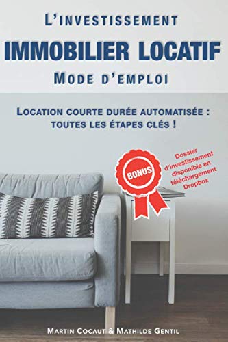 L'INVESTISSEMENT IMMOBILIER LOCATIF : MODE D'EMPLOI: Location courte durée : toutes les étapes clés, de l'achat du bien à la gestion automatisée Business, Finance & Career