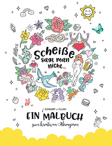 Scheiße sagt man nicht...: Ein Erwachsenen (SCHIMPF + FLUCH ) Malbuch zum kreativen Abreagieren und Runterkommen für Erwachsene Manga