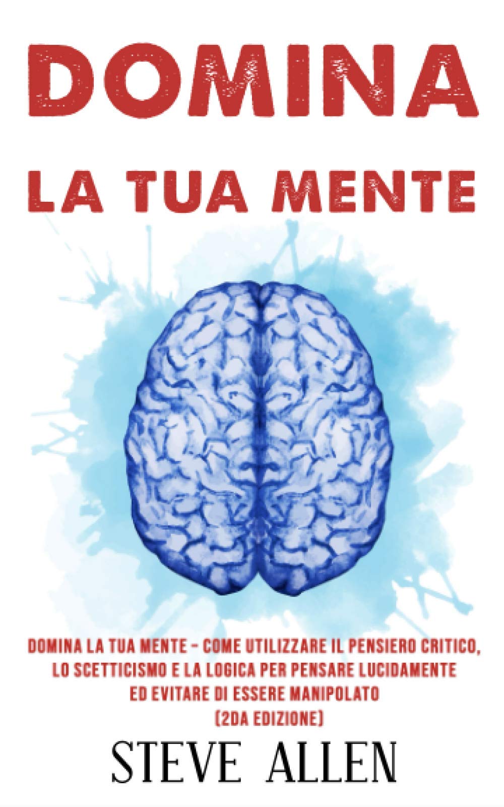Domina la tua mente – Come utilizzare il pensiero critico, lo scetticismo e la logica per pensare lucidamente ed evitare di essere manipolato (2da Edizione) book