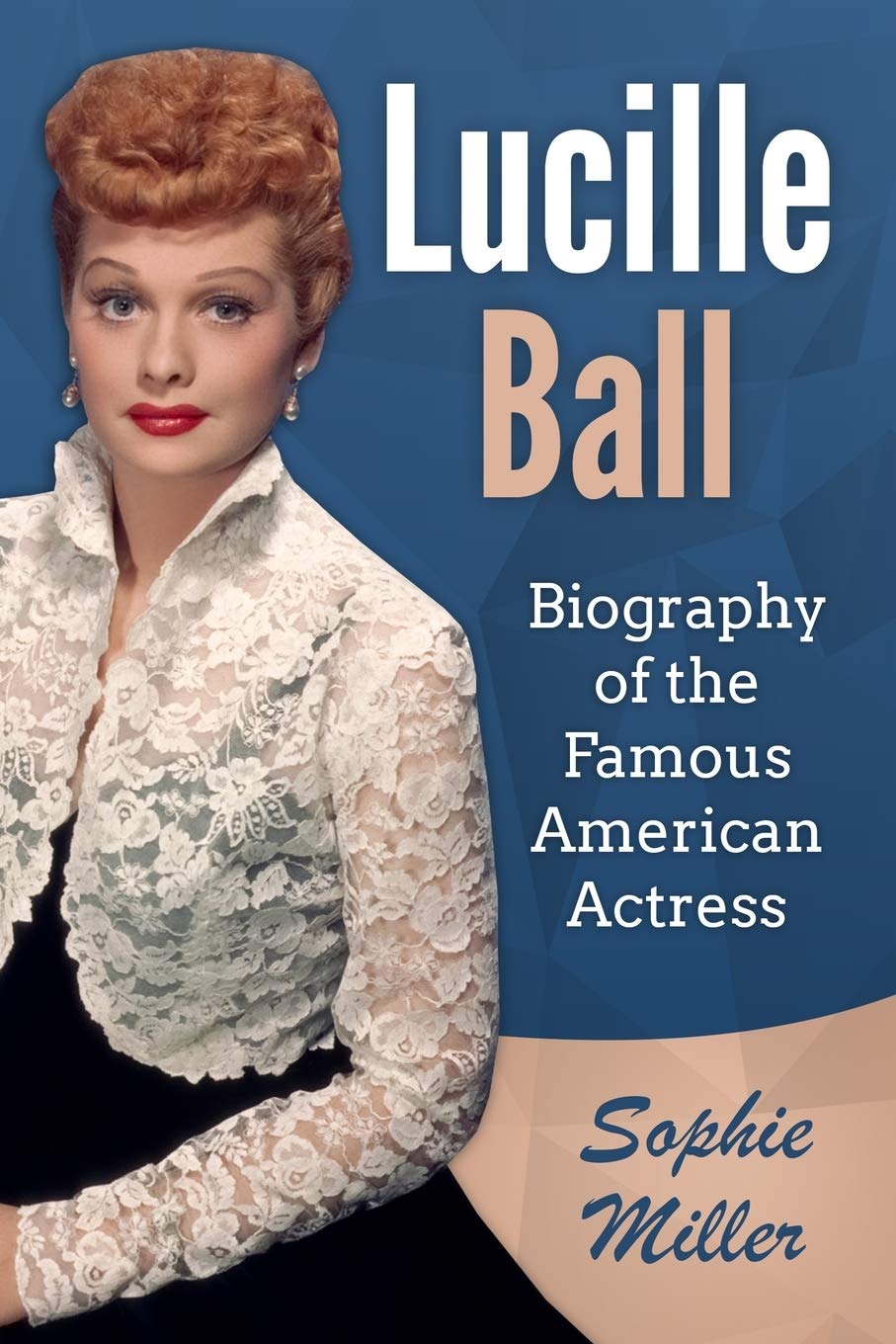 Lucille Ball: Biography of the Famous American Actress Memories