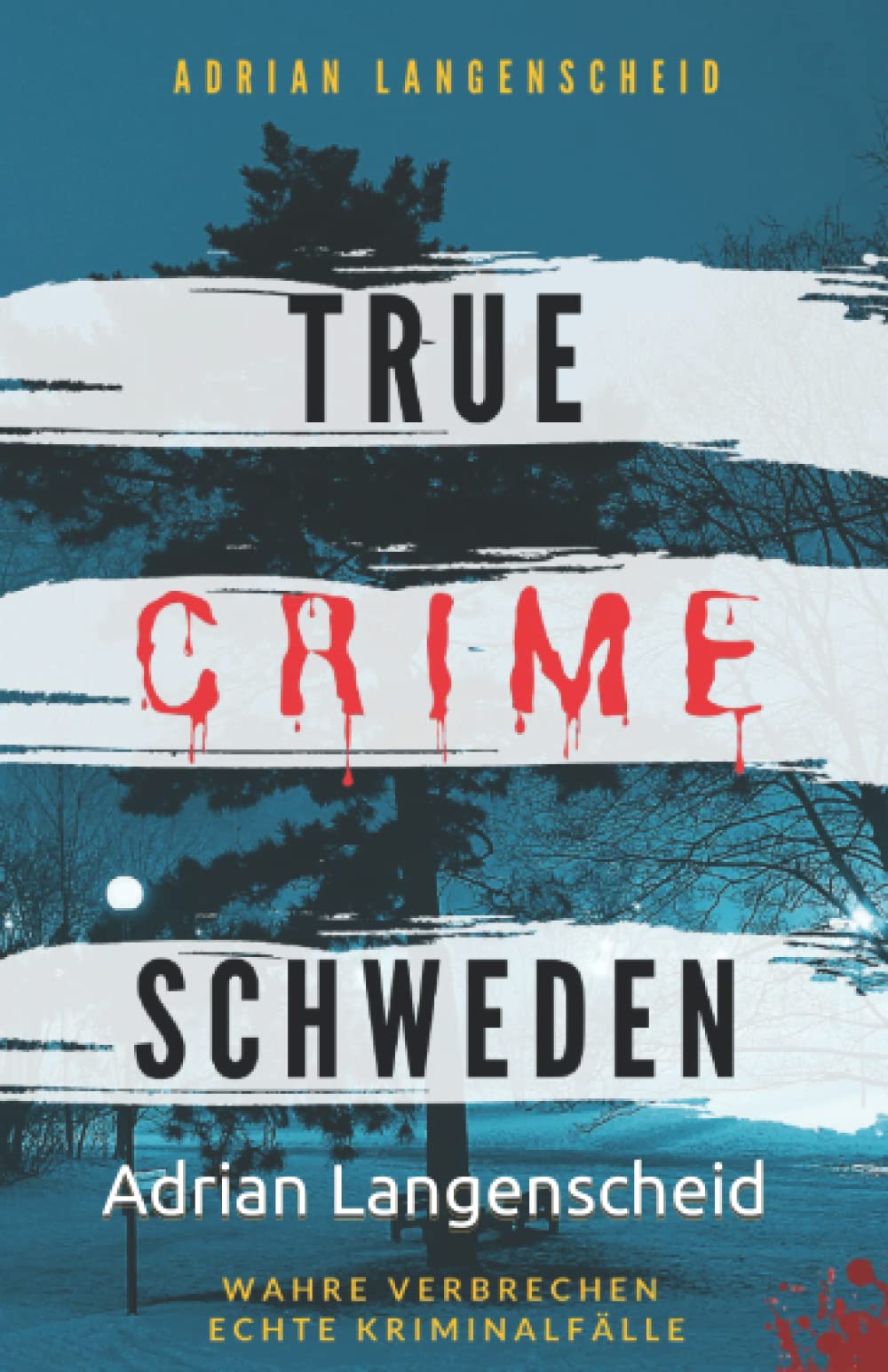 True Crime Schweden Wahre Verbrechen – Echte Kriminalfälle: Ein erschütterndes Portrait menschlicher Abgründe. (True Crime International, Band 4) Social Sciences